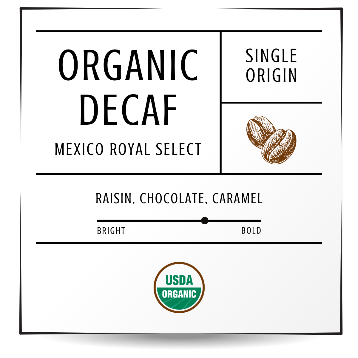 Organic Decaf Mexico Royal Select with notes of raisin, chocolate and caramel