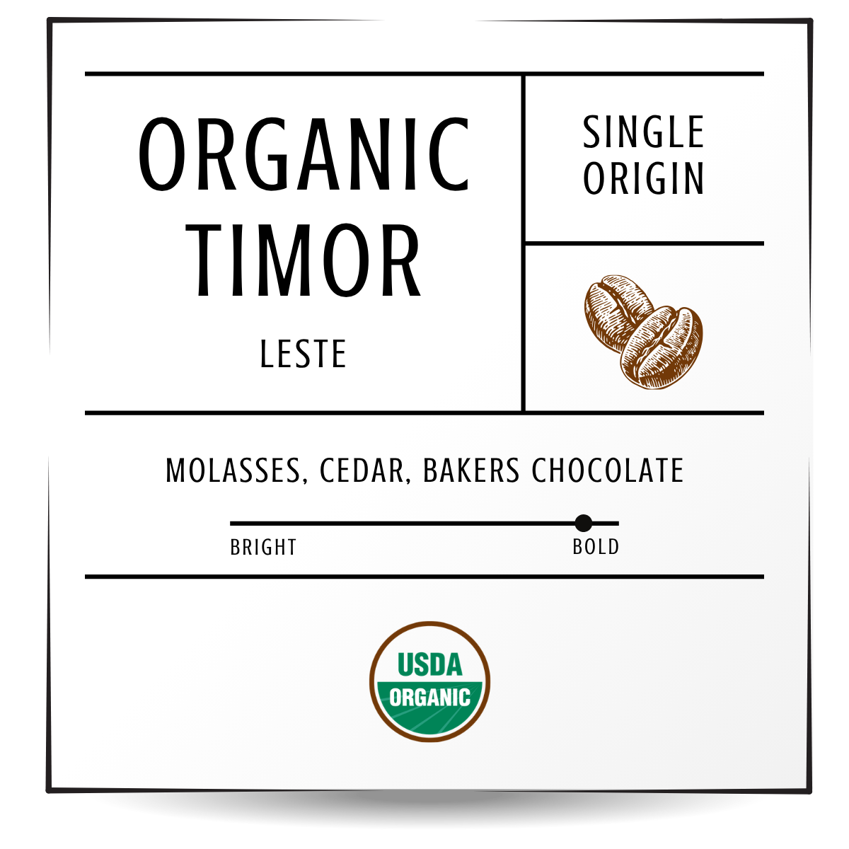 Organic East Timor coffee with notes of molasses, cedar and bakers chocolate